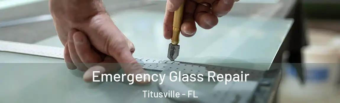 Emergency Glass Repair Titusville - FL