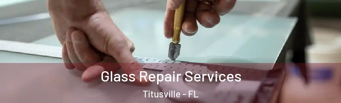 Glass Repair Services Titusville - FL
