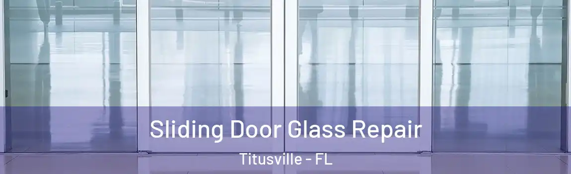 Sliding Door Glass Repair Titusville - FL
